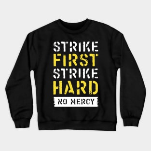 Strike First, Strike Hard, No Mercy Crewneck Sweatshirt